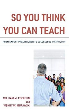 portada So you Think you can Teach: From Expert Practitioner to Successful Instructor (in English)