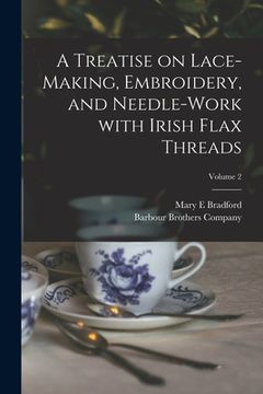 portada A Treatise on Lace-making, Embroidery, and Needle-work With Irish Flax Threads; Volume 2 (en Inglés)