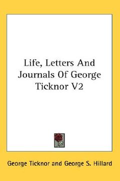 portada life, letters and journals of george ticknor v2 (en Inglés)