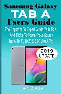 portada Samsung Galaxy Tab a Users Guide: The Beginner to Expert Guide with Tips And Tricks to Master Your Galaxy Tab A 10.1 10.5 & 8.0 Like A Pro