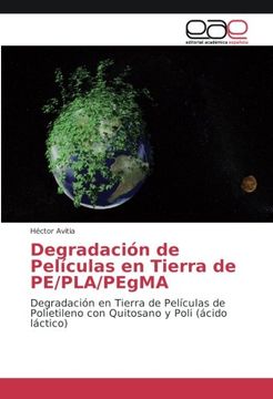 portada Degradación de Películas en Tierra de PE/PLA/PEgMA: Degradación en Tierra de Películas de Polietileno con Quitosano y Poli (ácido láctico)