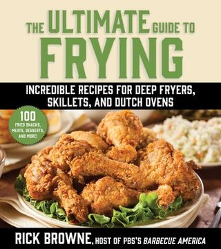 portada The Ultimate Guide to Frying: Incredible Recipes for Deep Fryers, Skillets, and Dutch Ovens (en Inglés)