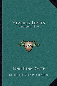 portada healing leaves: sermons (1875) (in English)