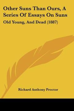portada other suns than ours, a series of essays on suns: old young, and dead (1887) (en Inglés)