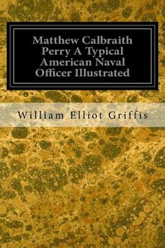 portada Matthew Calbraith Perry A Typical American Naval Officer Illustrated (en Inglés)