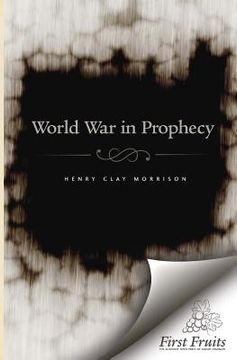 portada The World War in Prophecy: The Downfall of the Kaiser and The End of the Dispensation (en Inglés)