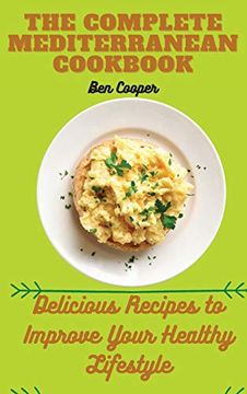 portada The Complete Mediterranan Cookbook: Delicious Recipes to Improve Your Healthy Lifestyle (en Inglés)