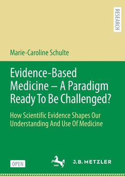 portada Evidence-Based Medicine - A Paradigm Ready to Be Challenged?: How Scientific Evidence Shapes Our Understanding and Use of Medicine (en Inglés)
