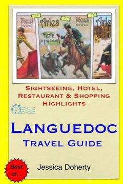 portada Languedoc Travel Guide: Sightseeing, Hotel, Restaurant & Shopping Highlights (en Inglés)