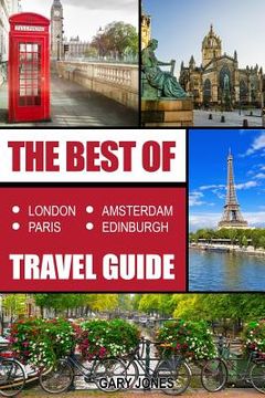 portada The Best Of London, Paris, Amsterdam, Edinburgh Travel Guide (in English)