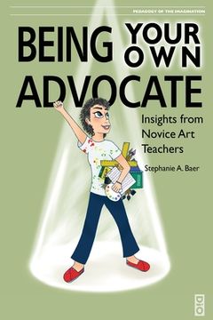 portada Being Your Own Advocate: Insights from Novice Art Teachers (en Inglés)