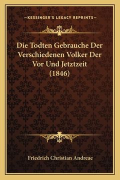 portada Die Todten Gebrauche Der Verschiedenen Volker Der Vor Und Jetztzeit (1846) (en Alemán)