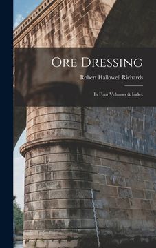 portada Ore Dressing: In Four Volumes & Index (en Inglés)