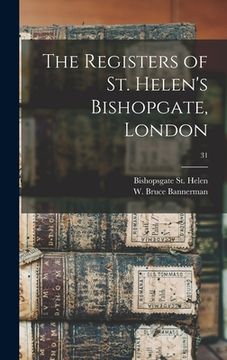 portada The Registers of St. Helen's Bishopgate, London; 31 (en Inglés)