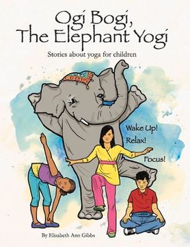 portada Ogi Bogi, the Elephant Yogi: Stories about Yoga for Children Volume 1