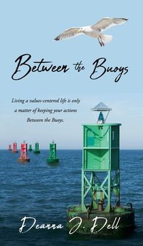 portada Between the Buoys: Living a values-centered life is only a matter of keeping your actions Between the Buoys. (en Inglés)