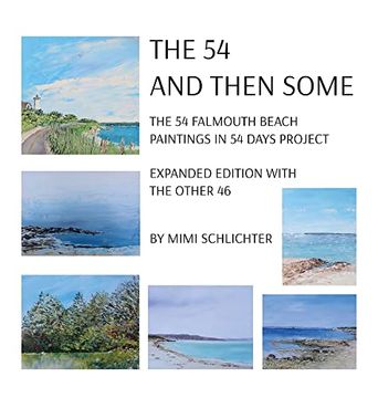 portada The 54 - and Then Some: The 54 Falmouth Beach Paintings in 54 Days Project, Expanded Edition With the Other 46 (en Inglés)