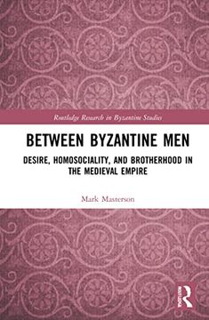 portada Between Byzantine men (Routledge Research in Byzantine Studies) (en Inglés)
