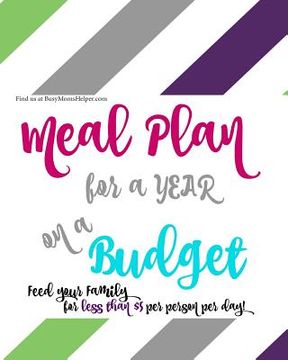 portada A YEAR of Budget Meal Plans - with Recipes!: Feed Your Family for Less! (in English)