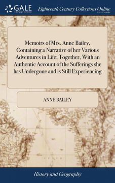 portada Memoirs of Mrs. Anne Bailey, Containing a Narrative of her Various Adventures in Life; Together, With an Authentic Account of the Sufferings she has Undergone and is Still Experiencing (en Inglés)