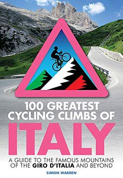 portada 100 Greatest Cycling Climbs of Italy: A Guide to the Famous Mountains of the Giro D’Italia and Beyond (in English)