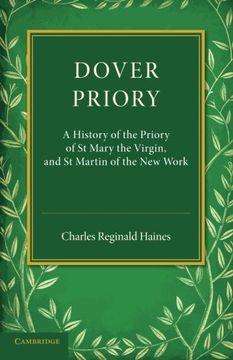 portada Dover Priory: A History of the Priory of st Mary the Virgin, and st Martin of the new Work 