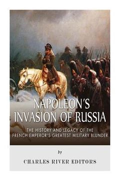 portada Napoleon's Invasion of Russia: The History and Legacy of the French Emperor's Greatest Military Blunder (en Inglés)