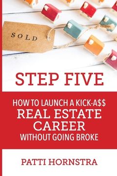 portada Step Five: How to Launch a Kick-A$$ Real Estate Career Without Going Broke (en Inglés)