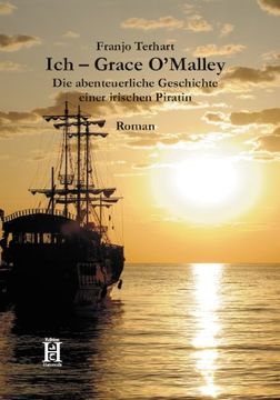 portada Ich Grace O'Malley: Die abenteuerliche Geschichte einer irischen Piratin (en Alemán)