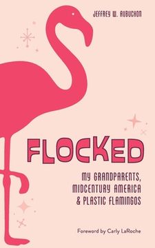 portada Flocked: My Grandparents, Midcentury America & Plastic Flamingos (en Inglés)