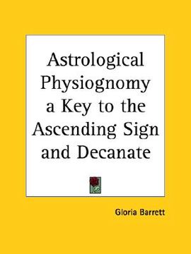 portada astrological physiognomy a key to the ascending sign and decanate (en Inglés)