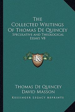 portada the collected writings of thomas de quincey: speculative and theological essays v8 (in English)