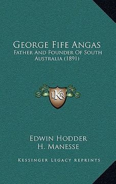 portada george fife angas: father and founder of south australia (1891) (in English)