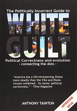 portada The Politically Incorrect Guide to White Guilt: Political Correctness and Evolution - Connecting the Dots (en Inglés)