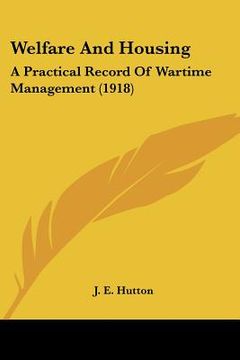 portada welfare and housing: a practical record of wartime management (1918) (in English)