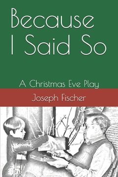 portada Because I Said So: A Christmas Eve Play (en Inglés)