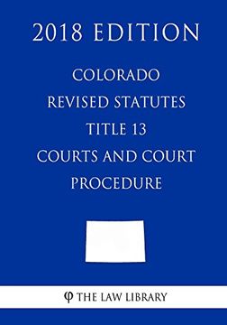 portada Colorado Revised Statutes - Title 13 - Courts and Court Procedure (en Inglés)