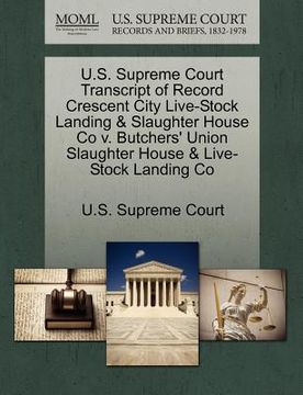 portada u.s. supreme court transcript of record crescent city live-stock landing & slaughter house co v. butchers' union slaughter house & live-stock landing (in English)