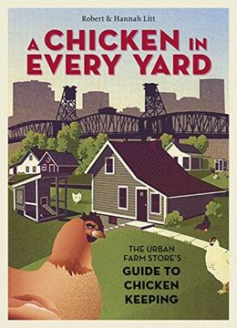 portada A Chicken in Every Yard: The Urban Farm Store's Guide to Chicken Keeping (in English)