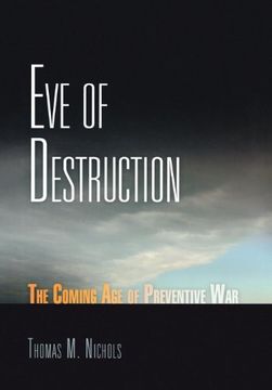 portada Eve of Destruction: The Coming age of Preventive war (en Inglés)