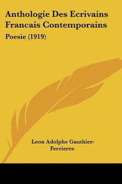 portada Anthologie Des Ecrivains Francais Contemporains: Poesie (1919) (en Francés)