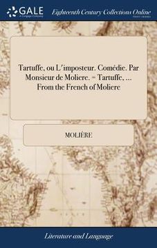 portada Tartuffe, ou L'imposteur. Comédie. Par Monsieur de Moliere. = Tartuffe, ... From the French of Moliere (en Inglés)