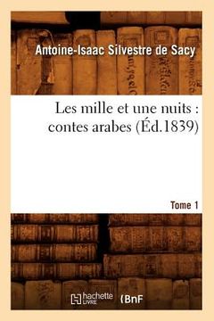 portada Les Mille Et Une Nuits: Contes Arabes. Tome 1 (Éd.1839) (en Francés)