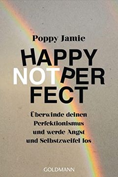 portada Happy not Perfect: Überwinde Deinen Perfektionismus und Werde Angst und Selbstzweifel los (in German)