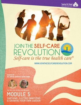 portada The Self-Care Revolution Presents: Module 5 - Earthing, Electro-Santizing and Growing Your Own Garden (en Inglés)