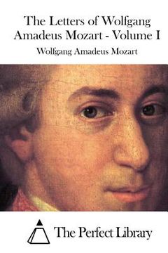 portada The Letters of Wolfgang Amadeus Mozart - Volume I (en Inglés)
