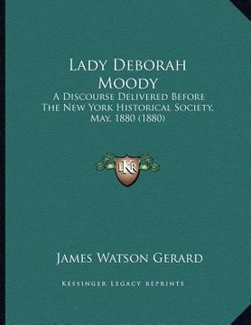 portada lady deborah moody: a discourse delivered before the new york historical society, may, 1880 (1880) (en Inglés)