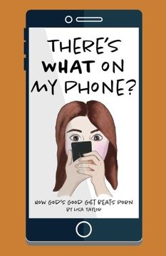portada There's WHAT on my Phone?: How God's Good Gift Beats Porn (en Inglés)