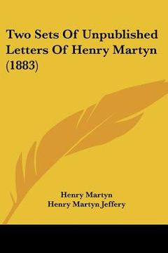 portada two sets of unpublished letters of henry martyn (1883) (en Inglés)