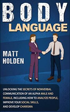portada Body Language: Unlocking the Secrets of Nonverbal Communication of an Alpha Male and Female, Including how to Analyze People, Improve Your Social Skills, and Develop Charisma (en Inglés)